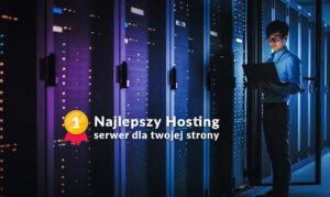 Najlepszy Hosting w 2023 wybór serwera dla twojej strony