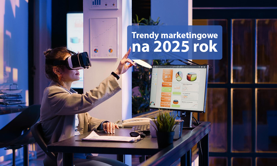 Trendy marketingowe na 2025 rok