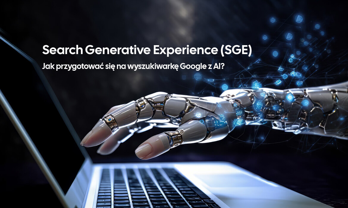 Search Generative Experience (SGE) – jak przygotować się na wyszukiwarkę Google z AI?