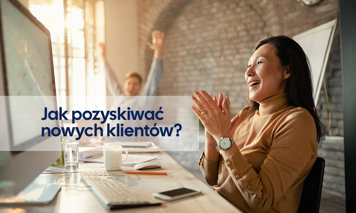 Jak pozyskiwać nowych klientów w 2026? Poradnik
